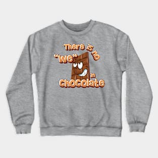 There is no we in chocolate Crewneck Sweatshirt